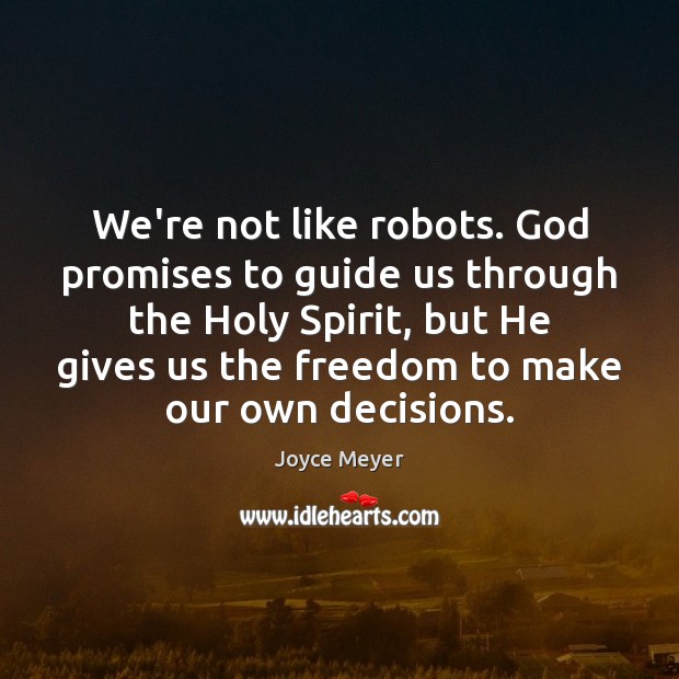 We’re not like robots. God promises to guide us through the Holy Joyce Meyer Picture Quote