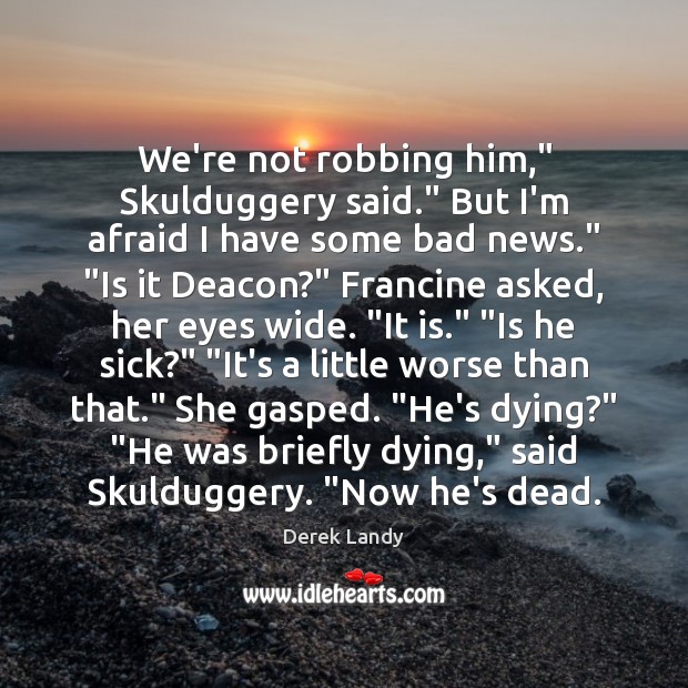 We’re not robbing him,” Skulduggery said.” But I’m afraid I have some Derek Landy Picture Quote