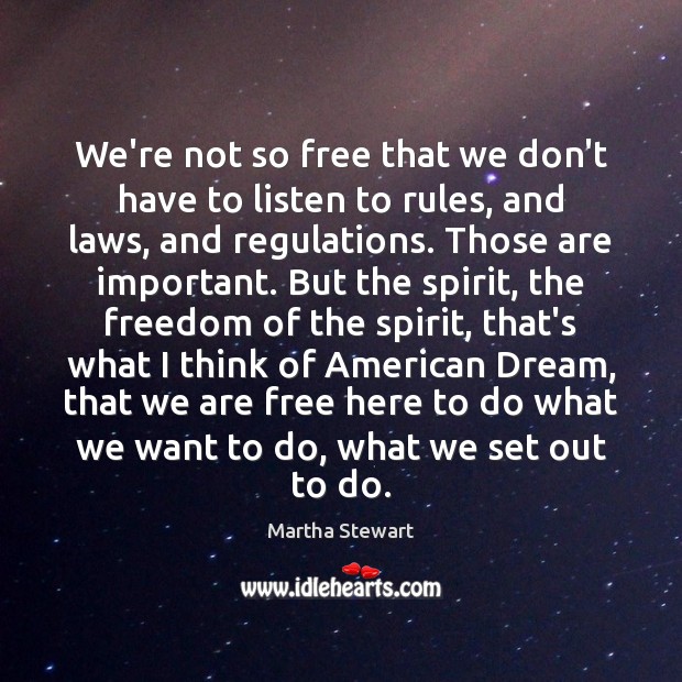 We’re not so free that we don’t have to listen to rules, Martha Stewart Picture Quote