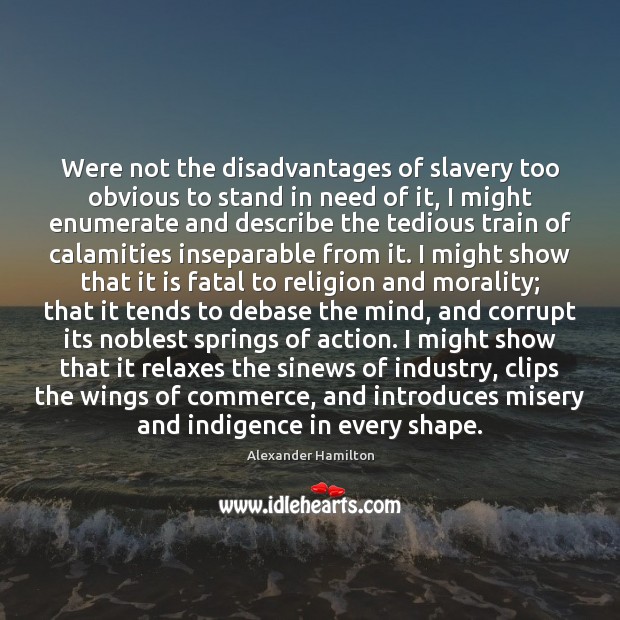 Were not the disadvantages of slavery too obvious to stand in need Image