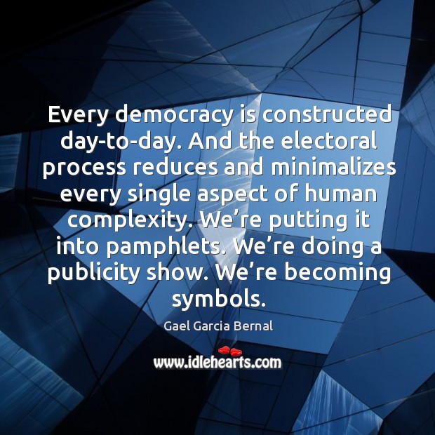 We’re putting it into pamphlets. We’re doing a publicity show. We’re becoming symbols. Democracy Quotes Image