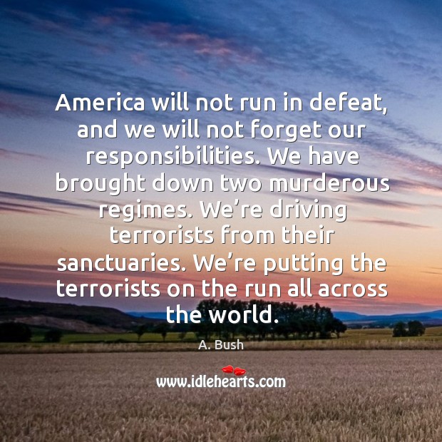 We’re putting the terrorists on the run all across the world. Driving Quotes Image