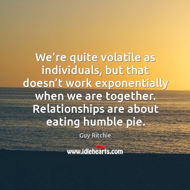 We’re quite volatile as individuals, but that doesn’t work exponentially when we are together. Image