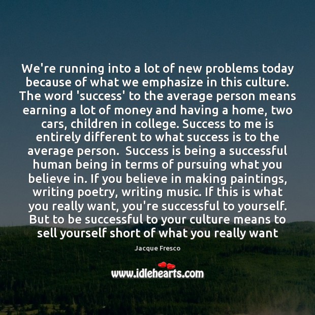 We’re running into a lot of new problems today because of what To Be Successful Quotes Image