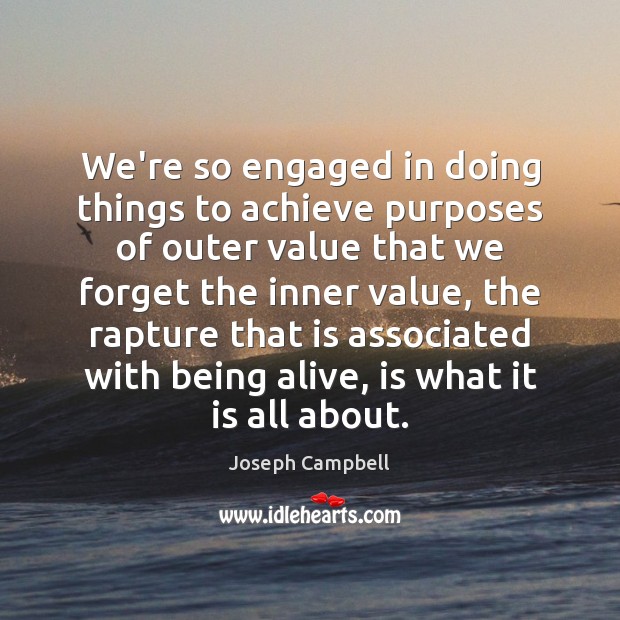 We’re so engaged in doing things to achieve purposes of outer value Image