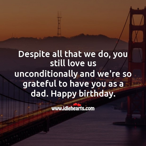 We’re so grateful to have you as a dad. Happy birthday. Birthday Messages for Dad Image