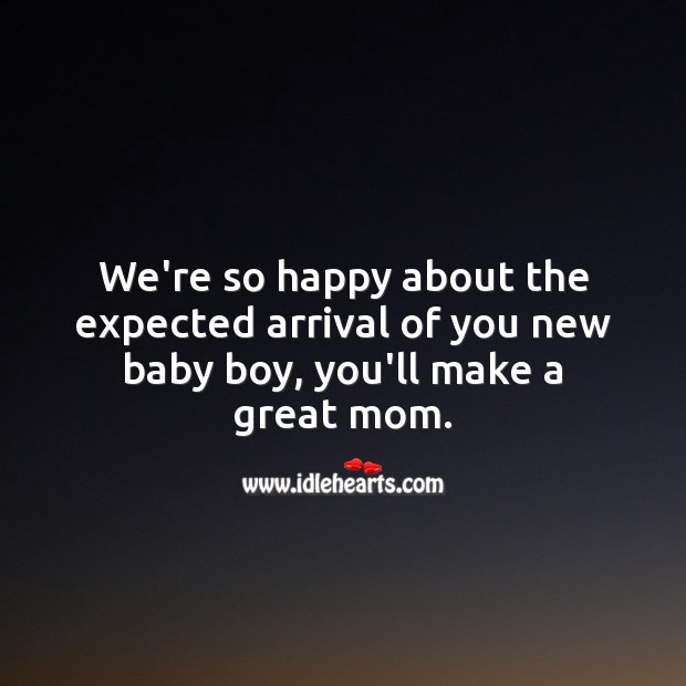 We’re so happy about the expected arrival of you new baby boy. Baby Shower Messages Image