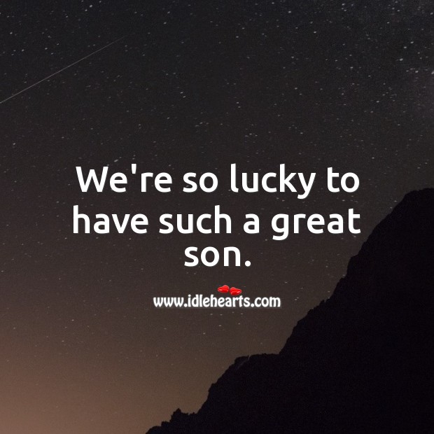 We’re so lucky to have such a great son. Birthday Messages for Son Image