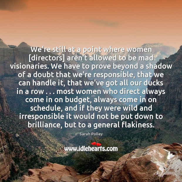 We’re still at a point where women [directors] aren’t allowed to be Sarah Polley Picture Quote