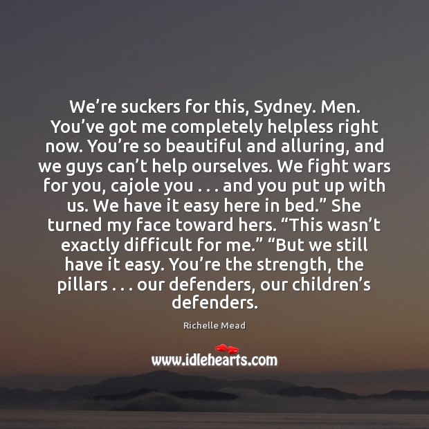 We’re suckers for this, Sydney. Men. You’ve got me completely Image