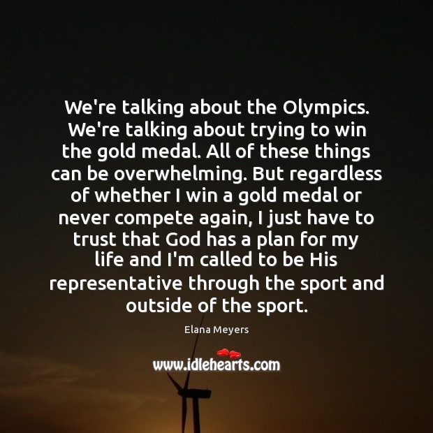We’re talking about the Olympics. We’re talking about trying to win the Elana Meyers Picture Quote