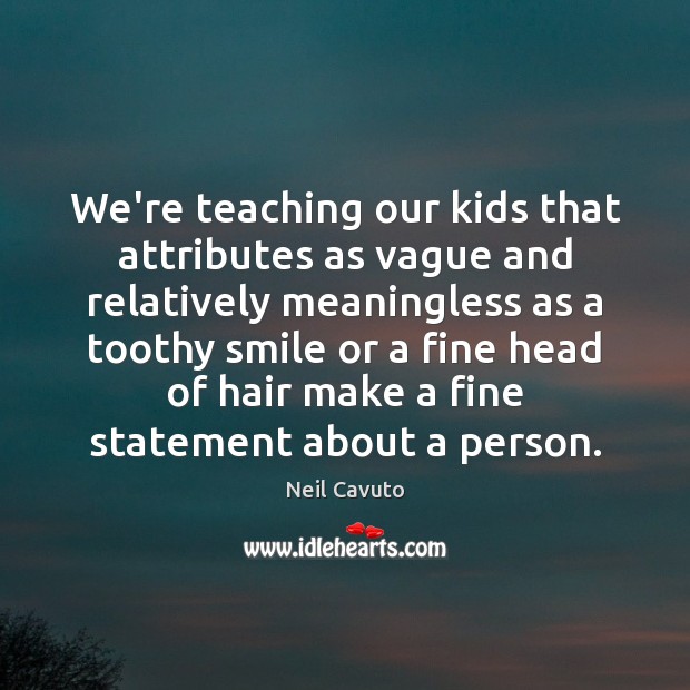 We’re teaching our kids that attributes as vague and relatively meaningless as Image