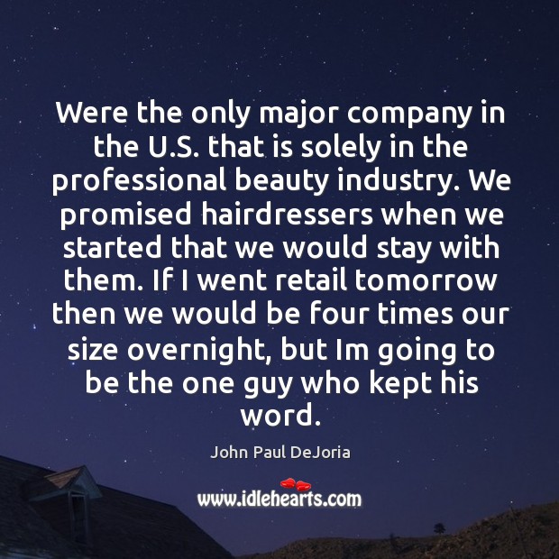 Were the only major company in the U.S. that is solely John Paul DeJoria Picture Quote