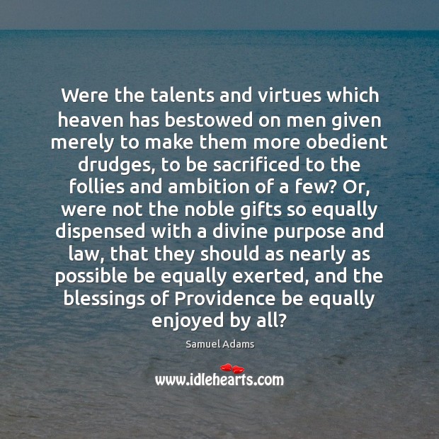 Were the talents and virtues which heaven has bestowed on men given Samuel Adams Picture Quote