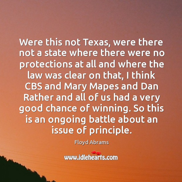 Were this not texas, were there not a state where there were no protections at all and where the Floyd Abrams Picture Quote