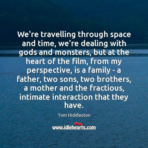 We’re travelling through space and time, we’re dealing with Gods and monsters, Travel Quotes Image