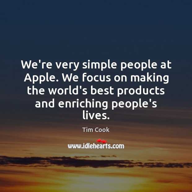 We’re very simple people at Apple. We focus on making the world’s Image