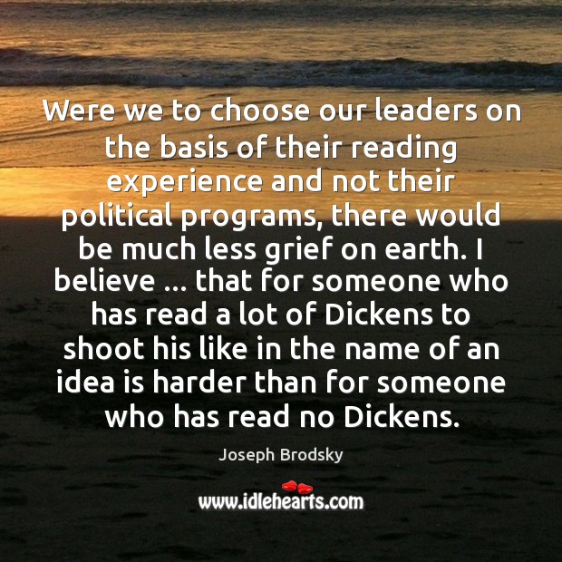 Were we to choose our leaders on the basis of their reading Joseph Brodsky Picture Quote
