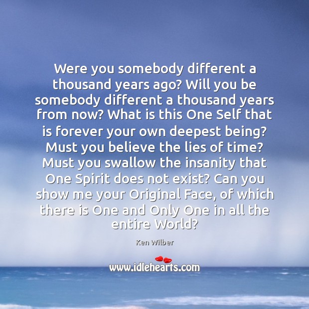 Were you somebody different a thousand years ago? Will you be somebody Image