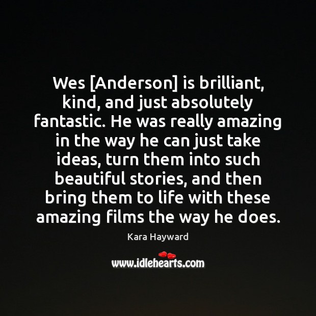 Wes [Anderson] is brilliant, kind, and just absolutely fantastic. He was really Image