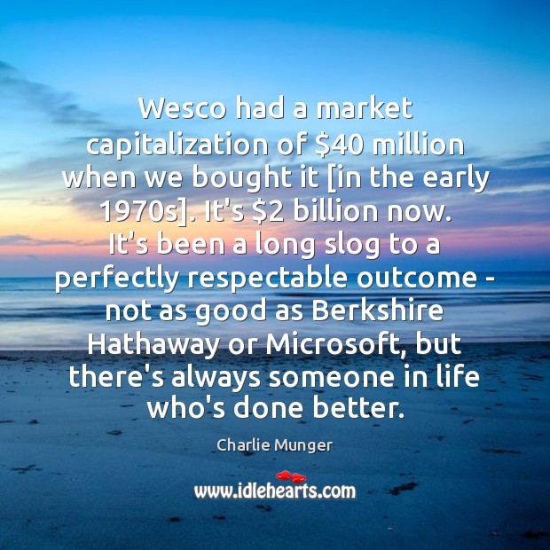 Wesco had a market capitalization of $40 million when we bought it [in Image