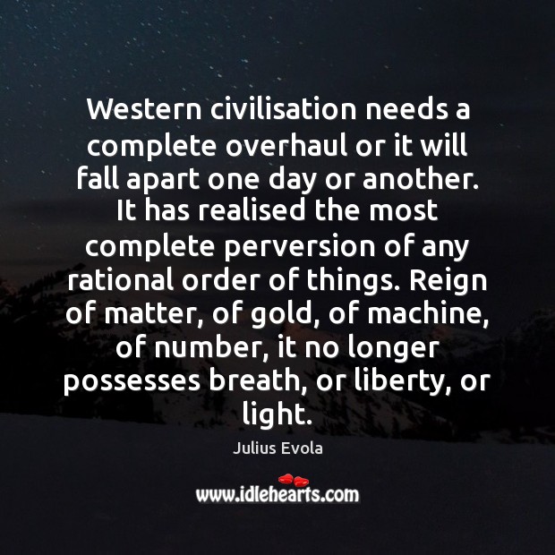 Western civilisation needs a complete overhaul or it will fall apart one Julius Evola Picture Quote