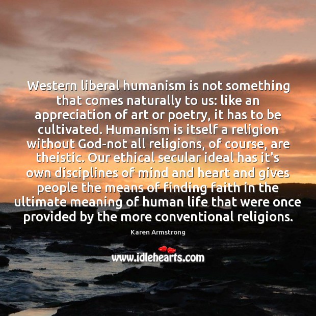 Western liberal humanism is not something that comes naturally to us: like Karen Armstrong Picture Quote
