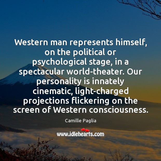 Western man represents himself, on the political or psychological stage, in a Camille Paglia Picture Quote