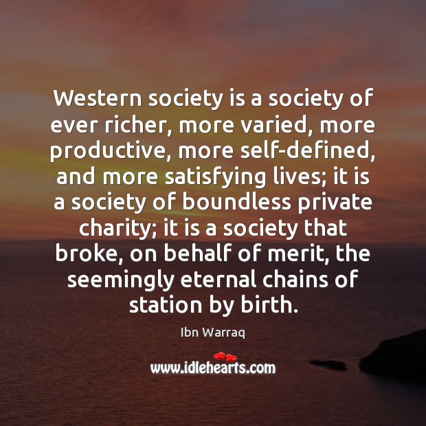 Western society is a society of ever richer, more varied, more productive, Ibn Warraq Picture Quote