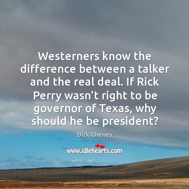Westerners know the difference between a talker and the real deal. Image