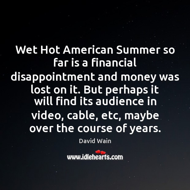 Wet Hot American Summer so far is a financial disappointment and money Image