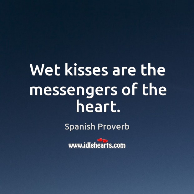 Wet kisses are the messengers of the heart. Spanish Proverbs Image