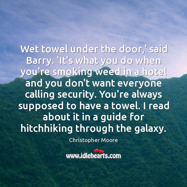 Wet towel under the door,’ said Barry. ‘It’s what you do Christopher Moore Picture Quote