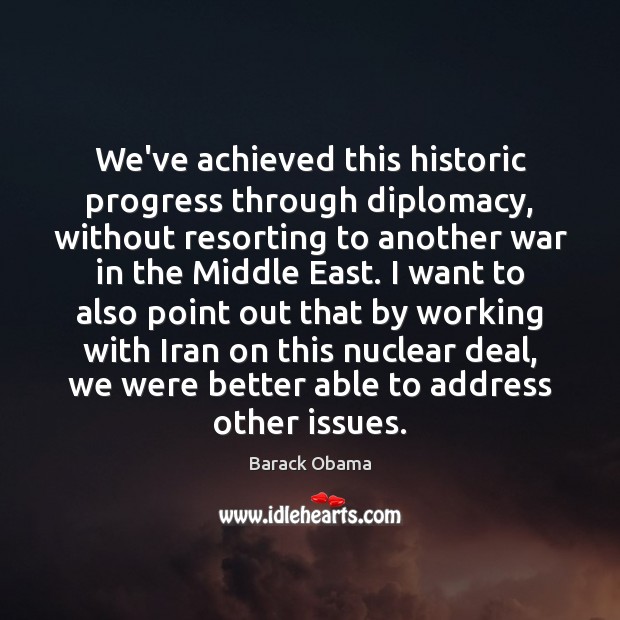 We’ve achieved this historic progress through diplomacy, without resorting to another war Image