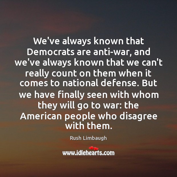 We’ve always known that Democrats are anti-war, and we’ve always known that War Quotes Image