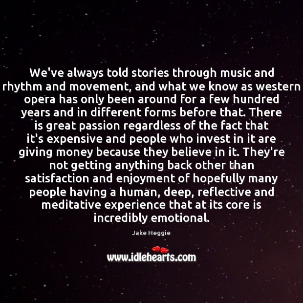 We’ve always told stories through music and rhythm and movement, and what Passion Quotes Image