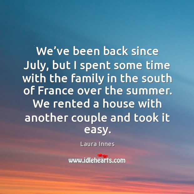 We’ve been back since july, but I spent some time with the family in the south Summer Quotes Image