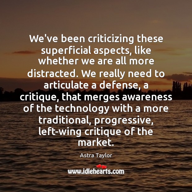 We’ve been criticizing these superficial aspects, like whether we are all more Image