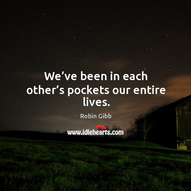 We’ve been in each other’s pockets our entire lives. Image