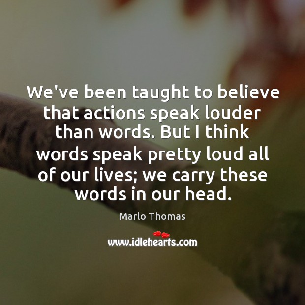 We’ve been taught to believe that actions speak louder than words. But Image