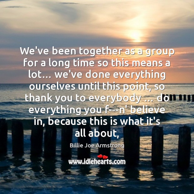 We’ve been together as a group for a long time so this Thank You Quotes Image