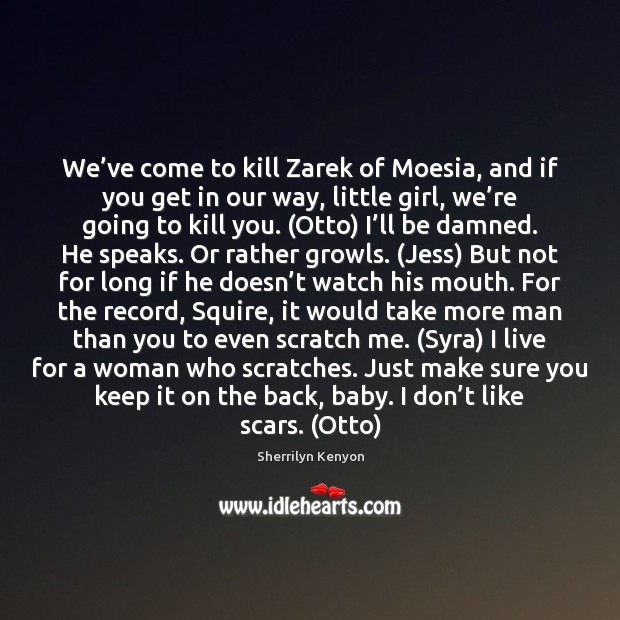 We’ve come to kill Zarek of Moesia, and if you get Sherrilyn Kenyon Picture Quote