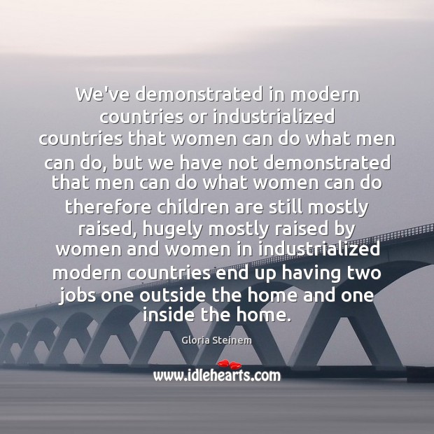 We’ve demonstrated in modern countries or industrialized countries that women can do Children Quotes Image