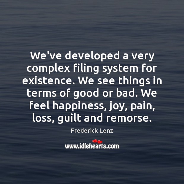 We’ve developed a very complex filing system for existence. We see things Guilt Quotes Image