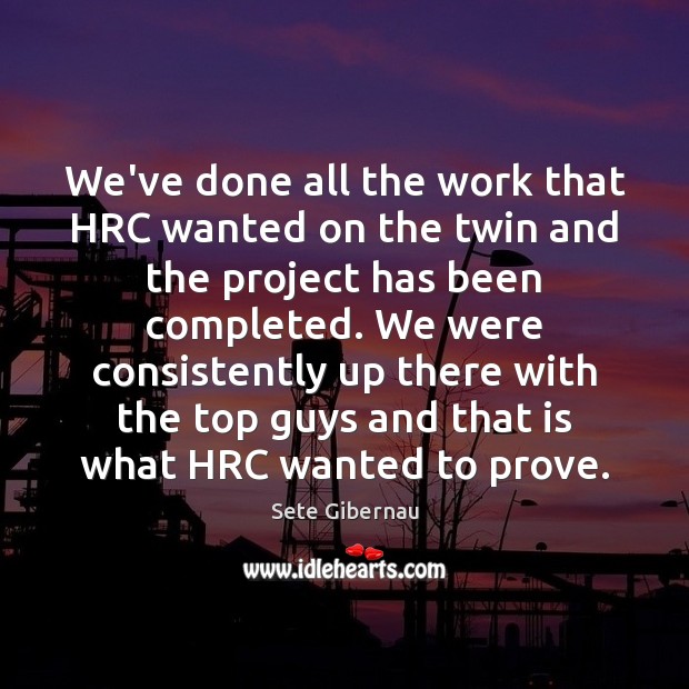 We’ve done all the work that HRC wanted on the twin and Sete Gibernau Picture Quote