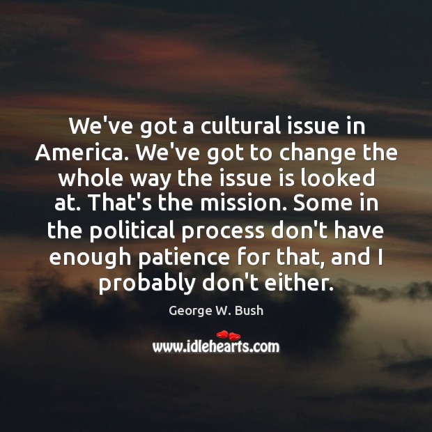 We’ve got a cultural issue in America. We’ve got to change the Image