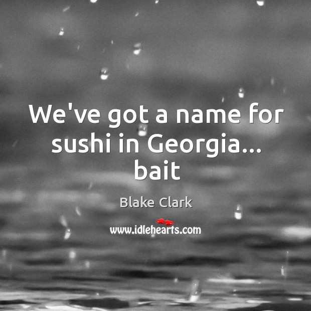 We’ve got a name for sushi in Georgia… bait Image