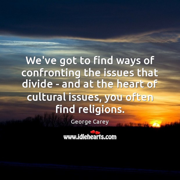 We’ve got to find ways of confronting the issues that divide – Image