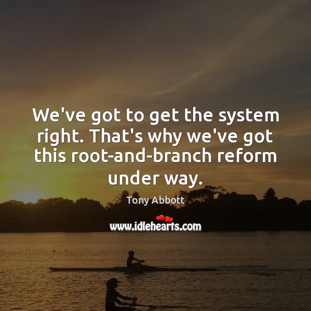 We’ve got to get the system right. That’s why we’ve got this Image