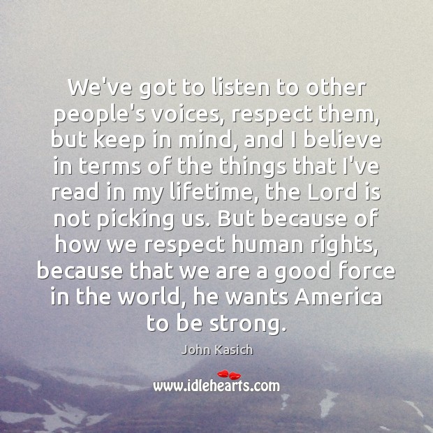 We’ve got to listen to other people’s voices, respect them, but keep Strong Quotes Image